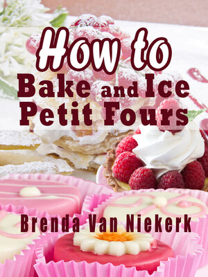 cover image of How to Bake and Ice Petit Fours
